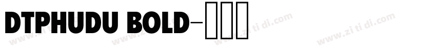 DTPhudu Bold字体转换